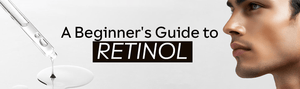 A Beginner’s Guide to Retinol