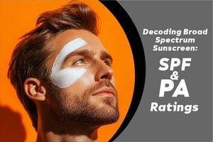 Decoding Broad Spectrum Sunscreen: SPF & PA Ratings