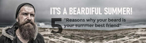 It’s a Beardiful Summer- 5 Reasons Why Your Beard is Your Summer Best Friend