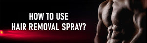 Ditch the Discomfort: How to Use Hair Removal Spray