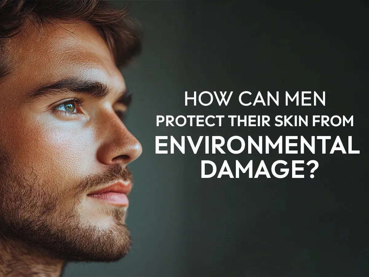 How Can Men Protect Their Skin from Environmental Damage?