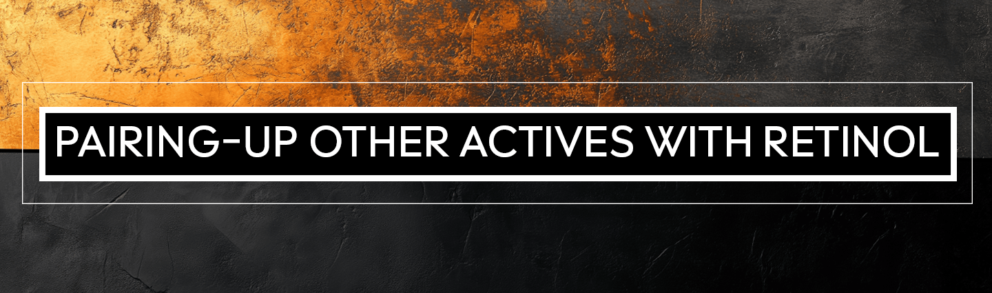 Pairing-Up Other Actives with Retinol