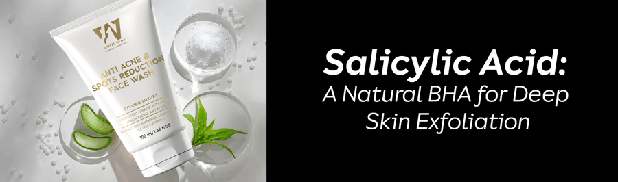 Salicylic Acid: A Natural BHA for Deep Skin Exfoliation - White Wolf India