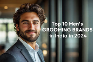 Top 10 Men’s Grooming Brands in India in 2024