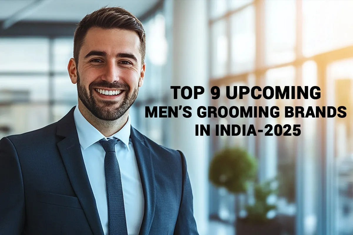 Top 9 Upcoming Men’s Grooming Brands in India-2025