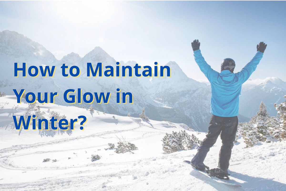 How to Maintain Your Glow in Winter?