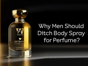 Why Men Should Ditch Body Spray for Perfume?