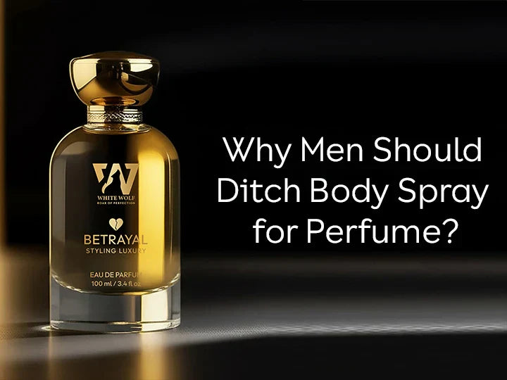 Why Men Should Ditch Body Spray for Perfume? - White Wolf India