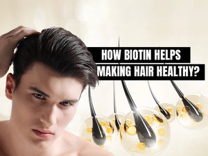 How Biotin Helps in Making Hair Healthy?