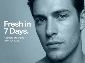 New Year Grooming Reset for Men (2026): The 7-Day Glow-Up Plan
