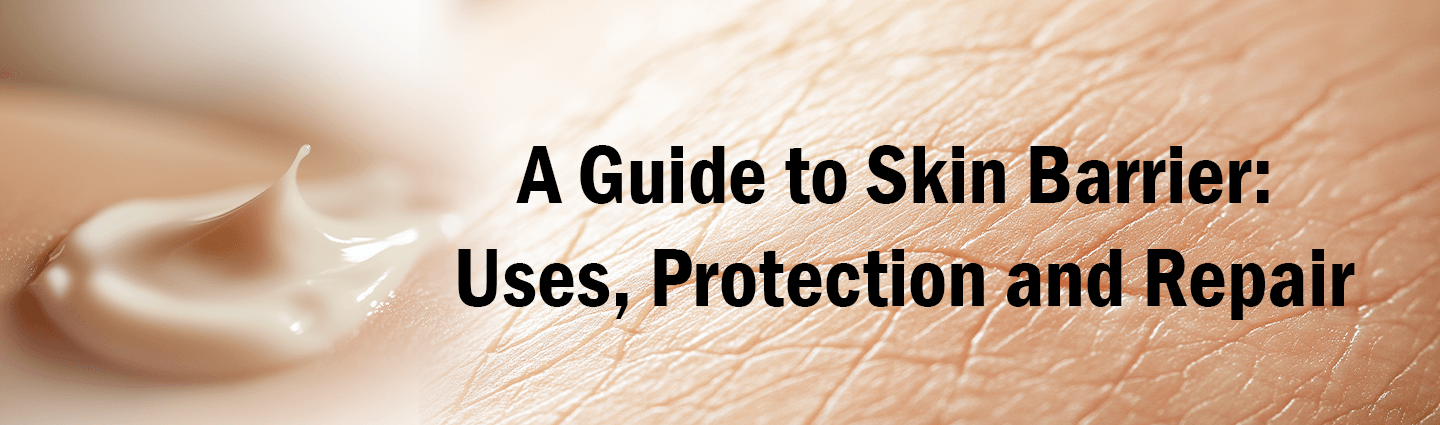 A Guide to Skin Barrier: Uses, Protection and Repair