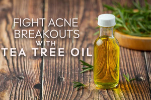 Fight Acne Breakouts with Tea Tree Oil